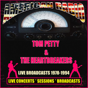 Tom Petty And The Heartbreakers - Live Broadcasts 1978-1994 (Live)