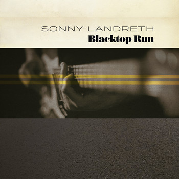 Sonny Landreth - Blacktop Run