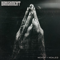 Banishment - Never + Healed