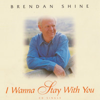 Brendan Shine - I Wanna Stay with You