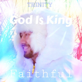 Trinity - God Is King (Faithful)