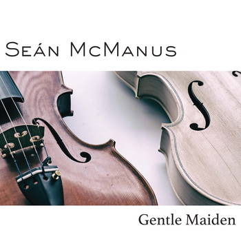 Seán McManus - Gentle Maiden