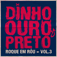 Dinho Ouro Preto - Roque Em Rôu, Vol. 3