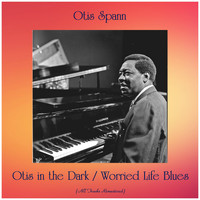 Otis Spann - Otis in the Dark / Worried Life Blues (All Tracks Remastered)
