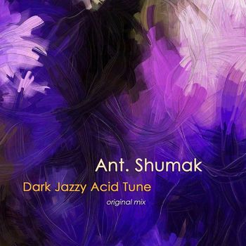 Ant. Shumak - Dark Jazzy Acid Tune