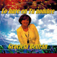 Graciela Beltrán - Lo Haré en Tu Nombre