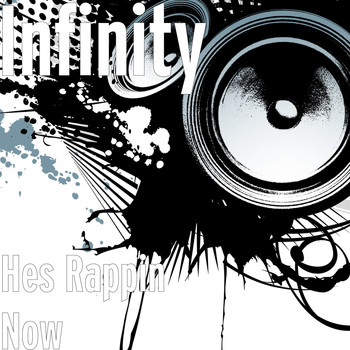 infinity - Hes Rappin Now