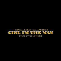 Keak Da Sneak - Girl I'm the Man (feat. Aaron Le) (Explicit)