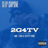Slip Capone - 2G4TV (feat. Mr. Tan & Cutty Dre) (Explicit)