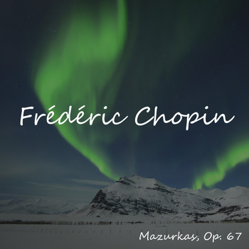 Frédéric Chopin - Mazurkas, Op. 67