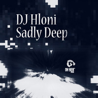 DJ Hloni - Sadly Deep