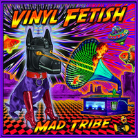 Mad Tribe - Vinyl Fetish