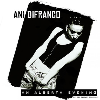 Ani DiFranco - An Alberta Evening (Live 1995)