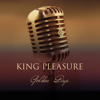 King Pleasure - King Pleasure: Golden Days