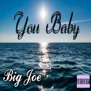 Big Joe - You Baby (Explicit)