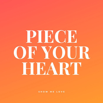 Show Me Love / - Piece of Your Heart