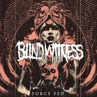 Blind Witness - Force Fed (Explicit)