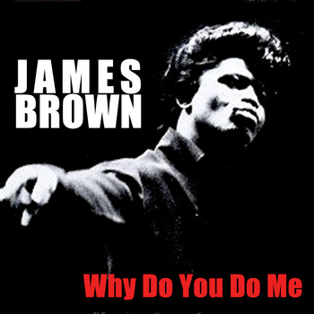 James Brown - Why Do You Do Me