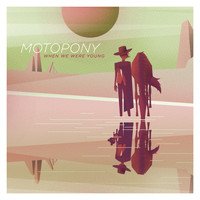 Motopony - When We Were Young