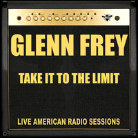 Glenn Frey - Take It To The Limit