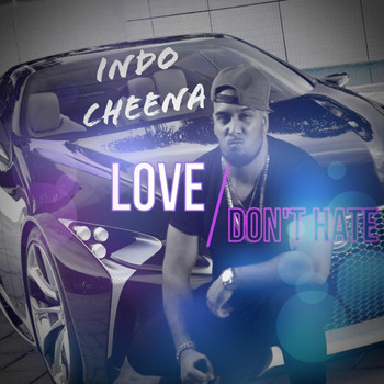 Indo Cheena - Love Don't Hate (Explicit)