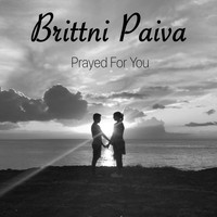 Brittni Paiva - Prayed for You