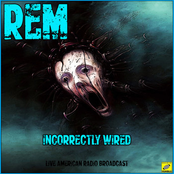 R.E.M. - Incorrectly Wired (Live)
