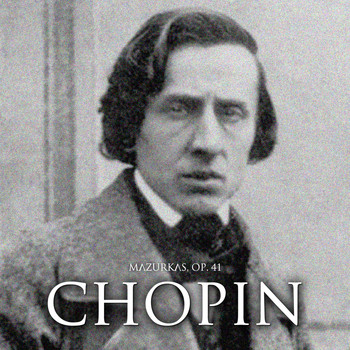 Frédéric Chopin - Mazurkas, Op. 41