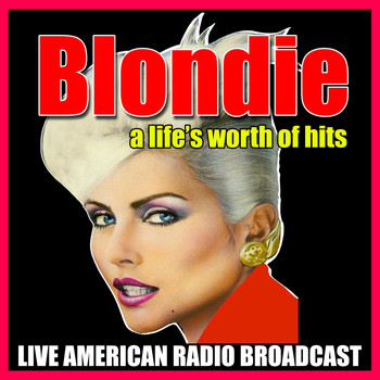 Blondie - A Life's Worth of Hits (Live)