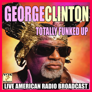 George Clinton - Totally Funked Up (Live)
