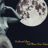 Eastbound Jesus - Full Moon over Salem (Explicit)
