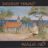 Dennis Pavao - Wale Nō