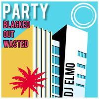 Dj Elmo - Party (Blacked out Wasted)