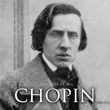 Frédéric Chopin - Mazurkas, Op. 30