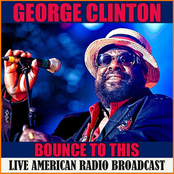 George Clinton - Bounce To This (Live)