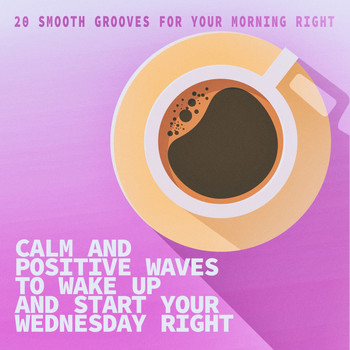 Various Artists - Calm and Positive Waves to Wake up and Start Your Wednesday Right