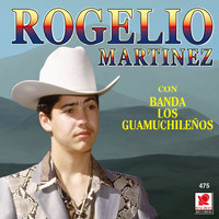 Rogelio Martinez - Rogelio Martínez Con Banda Los Guamuchileños