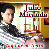 Julio Miranda - Algo De Mi Tierra (Explicit)