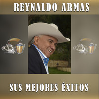 Reynaldo Armas - Sus Mejores Éxitos