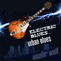 Howlin' Wolf - Electric Blues... Urban Blues (Explicit)