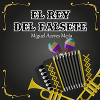 Miguel Aceves Mejía - El Rey del Falsete
