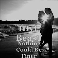IDyL BeasT - Nothing Could Be Finer
