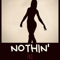 Pro - Nothin' (Explicit)