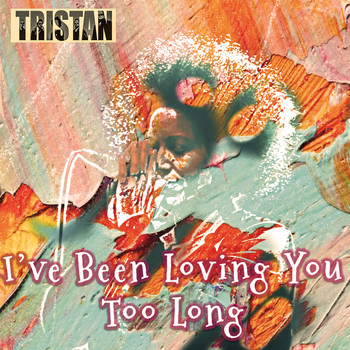 Tristan - I’ve Been Loving You Too Long