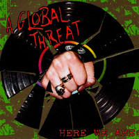A Global Threat - Here We Are