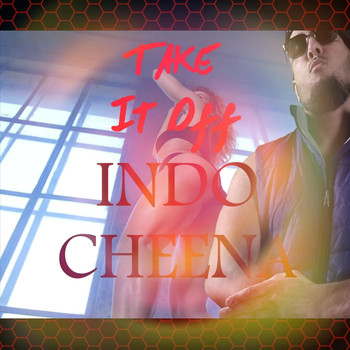 Indo Cheena - Take It Off (Explicit)
