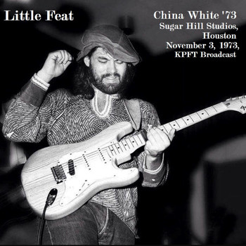 Little Feat - China White '73 - Sugar Hill Studios, Houston. November 3, 1973, KPFT Broadcast (Live)