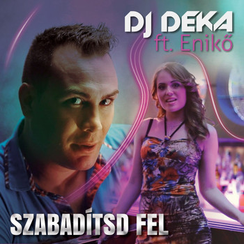 DJ Deka - Szabadítsd Fel