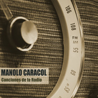 Manolo Caracol - Canciones de la Radio