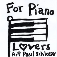 Art Paul Schlosser - For Piano Lovers